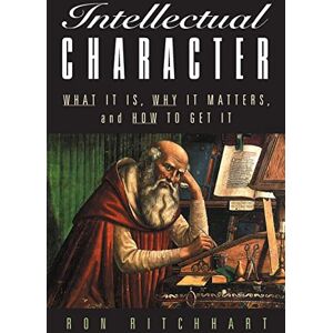 Ritchhart, Ron Intellectual Character: What It Is, Why It Matters, and How to Get It (Jossey-Bass Education) Ritchhart, Ron Intellectual Character: What It Is, Why It Matters, and How to Get It (Jossey-Bass Education)