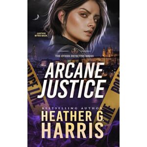 Harris, Heather G. Arcane Justice: A Supernatural Crime Thriller (The Other Detective Series) Harris, Heather G. Arcane Justice: A Supernatural Crime Thriller (The Other Detective Series)