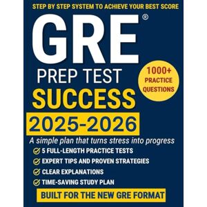 Jones, Academia GRE Prep Test Success: Score Higher, Stress Less The most complete guide with 5 Full-Length Tests, 1000+ Practice Questions, and Proven Strategies to Maximize Your GRE Score with ease Jones, Academia GRE Prep Test Success: Score Higher, Stress Less The most complete guide with 5 Full-Length Tests, 1000+ Practice Questions, and Proven Strategies to Maximize Your GRE Score with ease