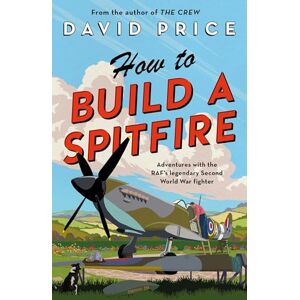 Price, David How to Build a Spitfire Price, David How to Build a Spitfire