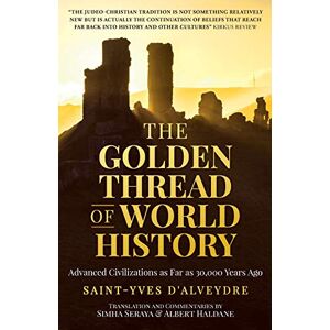 Saint-Yves d'Alveydre, Alexandre THE GOLDEN THREAD OF WORLD HISTORY: Advanced Civilizations as Far as 30,000 Years Ago Saint-Yves d'Alveydre, Alexandre THE GOLDEN THREAD OF WORLD HISTORY: Advanced Civilizations as Far as 30,000 Years Ago