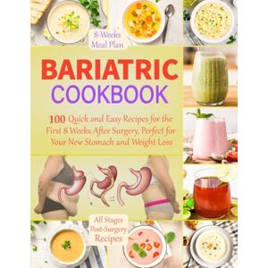Carrier, Jason N. Bariatric Cookbook: 100 Quick and Easy Recipes for the First 8 Weeks After Surgery, Perfect for Your New Stomach and Weight Loss Carrier, Jason N. Bariatric Cookbook: 100 Quick and Easy Recipes for the First 8 Weeks After Surgery, Perfect for Your New Stomach and Weight Loss