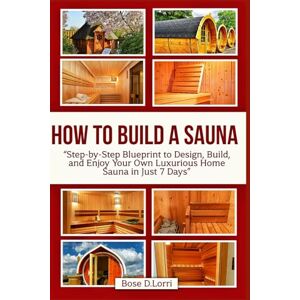 Bose HOW TO BUILD A SAUNA: “Step-by-Step Blueprint to Design, Build, and Enjoy Your Own Luxurious Home Sauna in Just 7 Days” Bose HOW TO BUILD A SAUNA: “Step-by-Step Blueprint to Design, Build, and Enjoy Your Own Luxurious Home Sauna in Just 7 Days”
