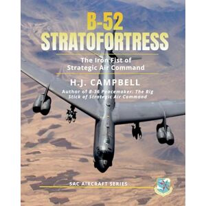 Campbell, H.J. B-52 Stratofortress: The Iron Fist of Strategic Air Command (SAC Aircraft Series) Campbell, H.J. B-52 Stratofortress: The Iron Fist of Strategic Air Command (SAC Aircraft Series)