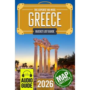 Travel, BeCrePress The Experts’ No-Miss Greece Bucket List: A Travel Guide to Set Off on Epic Adventures and Discover Incredible Destinations to Live Out Your Dreams and Create Memories That Last Forever Travel, BeCrePress The Experts’ No-Miss Greece Bucket List: A Travel Guide to Set Off on Epic Adventures and Discover Incredible Destinations to Live Out Your Dreams and Create Memories That Last Forever