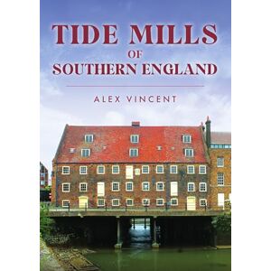 Vincent Tide Mills of Southern England Vincent Tide Mills of Southern England