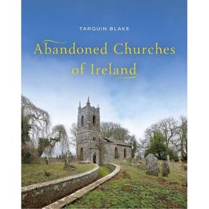 Tarquin Blake Abandoned Churches of Ireland Tarquin Blake Abandoned Churches of Ireland
