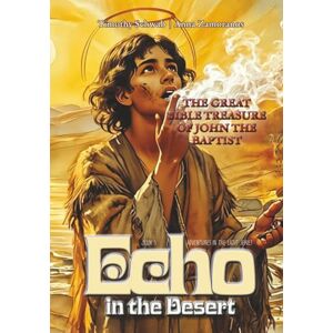 Schwab, Timothy Jay Echo in the Desert: The Great Bible Treasure of John the Baptist: Book 3 of Adventures in the Light (Adventures in the Light – Children’s Book Series) Schwab, Timothy Jay Echo in the Desert: The Great Bible Treasure of John the Baptist: Book 3 of Adventures in the Light (Adventures in the Light – Children’s Book Series)