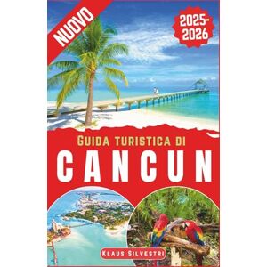 Silvestri, Klaus Guida Turistica di Cancun 2025-2026: La guida definitiva per gli addetti ai lavori alle migliori spiagge di Cancún, gemme nascoste, segreti locali e avventure indimenticabili (ITALIEN) Silvestri, Klaus Guida Turistica di Cancun 2025-2026: La guida definitiva per gli addetti ai lavori alle migliori spiagge di Cancún, gemme nascoste, segreti locali e avventure indimenticabili (ITALIEN)