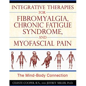 Healing Arts Press Integrative Therapies for Fibromyalgia, Chronic Fatigue Syndrome, and Myofascial Pain: The Mind-Body Connection Healing Arts Press Integrative Therapies for Fibromyalgia, Chronic Fatigue Syndrome, and Myofascial Pain: The Mind-Body Connection