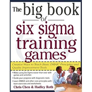 Chen, Chris The Big Book of Six Sigma Training Games: Proven Ways to Teach Basic Dmaic Principles and Quality Improvement Tools (Big Book Series) Chen, Chris The Big Book of Six Sigma Training Games: Proven Ways to Teach Basic Dmaic Principles and Quality Improvement Tools (Big Book Series)