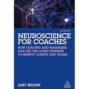 Brann, Amy Neuroscience for Coaches: How coaches and managers can use the latest insights to benefit clients and teams Brann, Amy Neuroscience for Coaches: How coaches and managers can use the latest insights to benefit clients and teams
