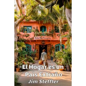 Steffler, Jim El Hogar es un País Extraño: Memorias de un Ex-pat Frustrado en Mérida, México: la búsqueda de identidad, el caos del trastorno no diagnosticado y la aventura de construir un hogar desde cero Steffler, Jim El Hogar es un País Extraño: Memorias de un Ex-pat Frustrado en Mérida, México: la búsqueda de identidad, el caos del trastorno no diagnosticado y la aventura de construir un hogar desde cero