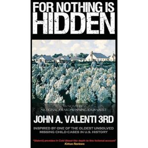 Valenti 3rd, John A. For Nothing Is Hidden: Inspired by One of the Oldest Unsolved Missing Child Cases in U.S. History Valenti 3rd, John A. For Nothing Is Hidden: Inspired by One of the Oldest Unsolved Missing Child Cases in U.S. History