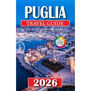 M. Quinn, Harper Puglia Travel Guide 2026: Discover charming towns, sun drenched beaches, authentic flavors, hidden gems, comprehensive maps, and expertly planned ... journey (Exploring like a local in 2026) M. Quinn, Harper Puglia Travel Guide 2026: Discover charming towns, sun drenched beaches, authentic flavors, hidden gems, comprehensive maps, and expertly planned ... journey (Exploring like a local in 2026)