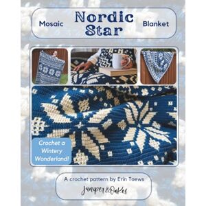 Toews, Erin Mosaic Nordic Star Blanket: Crochet a Wintery Wonderland!: Crochet a Festive Family Heirlom Toews, Erin Mosaic Nordic Star Blanket: Crochet a Wintery Wonderland!: Crochet a Festive Family Heirlom