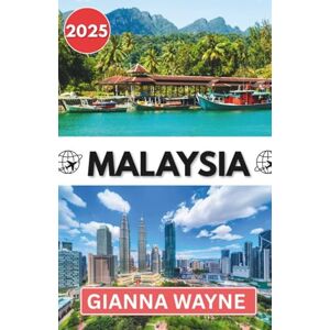 WAYNE, GIANNA MALAYSIA TRAVEL GUIDE 2025: Experience the Enchantment of Malaysia— Where Every Island Whispers, Every Dish Dances, and Every Smile Shines Like Sunlight WAYNE, GIANNA MALAYSIA TRAVEL GUIDE 2025: Experience the Enchantment of Malaysia— Where Every Island Whispers, Every Dish Dances, and Every Smile Shines Like Sunlight