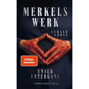 Grosz, Gerald Merkels Werk Unser Untergang Grosz, Gerald Merkels Werk Unser Untergang