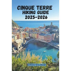 WILDHART, ROWAN CINQUE TERRE HIKING GUIDE 2025–2026: Explore Italy’s Coastal Trails, Hidden Villages and the Sentiero Azzurro, Itineraries & Local Secrets. (Trek the World: Essential Hiking Guide Series) WILDHART, ROWAN CINQUE TERRE HIKING GUIDE 2025–2026: Explore Italy’s Coastal Trails, Hidden Villages and the Sentiero Azzurro, Itineraries & Local Secrets. (Trek the World: Essential Hiking Guide Series)