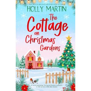 Martin, Holly The Cottage on Christmas Gardens: A heartwarming, feel-good festive romance to fall in love with this winter Martin, Holly The Cottage on Christmas Gardens: A heartwarming, feel-good festive romance to fall in love with this winter