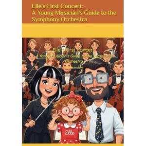 Anobile, Mike Elle’s First Concert: A Young Musician’s Guide to the Symphony Orchestra (Elle's Adventures) Anobile, Mike Elle’s First Concert: A Young Musician’s Guide to the Symphony Orchestra (Elle's Adventures)