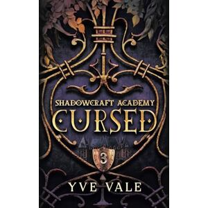 Vale, Yve Shadowcraft Academy: Cursed: A Dark Academy Paranormal Romance: 3 Vale, Yve Shadowcraft Academy: Cursed: A Dark Academy Paranormal Romance: 3