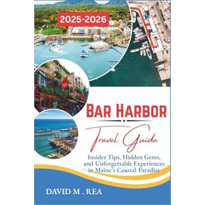 M. REA, DAVID Bar Harbor Travel Guide 2025–2026: Insider Tips, Hidden Gems, and Unforgettable Experiences in Maine’s Coastal Paradise (Updated Travel Guide for 2025-2026) M. REA, DAVID Bar Harbor Travel Guide 2025–2026: Insider Tips, Hidden Gems, and Unforgettable Experiences in Maine’s Coastal Paradise (Updated Travel Guide for 2025-2026)