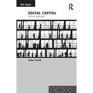 Field, John Social Capital (Key Ideas) Field, John Social Capital (Key Ideas)