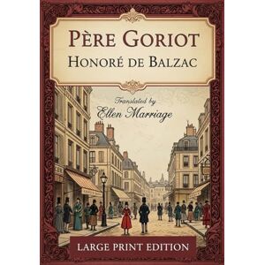 HONORÉ DE BALZAC PÈRE GORIOT: Large Print Edition HONORÉ DE BALZAC PÈRE GORIOT: Large Print Edition