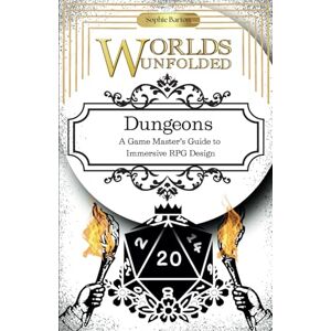 Barton, Sophie Worlds Unfolded. Dungeons, A Game Master’s Guide to Immersive RPG Design: Unveil the Secrets to Crafting Unforgettable RPG Adventures Barton, Sophie Worlds Unfolded. Dungeons, A Game Master’s Guide to Immersive RPG Design: Unveil the Secrets to Crafting Unforgettable RPG Adventures