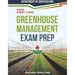 WHITE PHD, ALEXANDER GREENHOUSE MANAGEMENT EXAM PREP WHITE PHD, ALEXANDER GREENHOUSE MANAGEMENT EXAM PREP