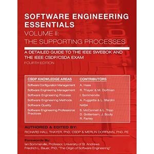 Thayer, Dr. Richard Hall SOFTWARE ENGINEERING ESSENTIALS, Volume II: The Supporting Processes: A Detailed Guide to the IEEE SWEBOK and the IEEE CSDP/CSDA Exam Thayer, Dr. Richard Hall SOFTWARE ENGINEERING ESSENTIALS, Volume II: The Supporting Processes: A Detailed Guide to the IEEE SWEBOK and the IEEE CSDP/CSDA Exam