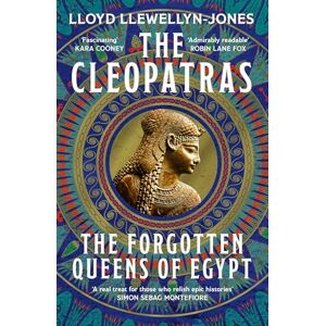 Llewellyn-Jones, Professor Lloyd The Cleopatras: Discover the powerful story of the seven queens of Ancient Egypt! Llewellyn-Jones, Professor Lloyd The Cleopatras: Discover the powerful story of the seven queens of Ancient Egypt!