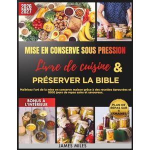 MILES, JAMES Livre de recettes et bible de la mise en conserve sous pression 2026-2027: Maîtrisez l'art de la mise en conserve maison grâce à des recettes éprouvées et 1000 jours de repas sains et savoureux. MILES, JAMES Livre de recettes et bible de la mise en conserve sous pression 2026-2027: Maîtrisez l'art de la mise en conserve maison grâce à des recettes éprouvées et 1000 jours de repas sains et savoureux.