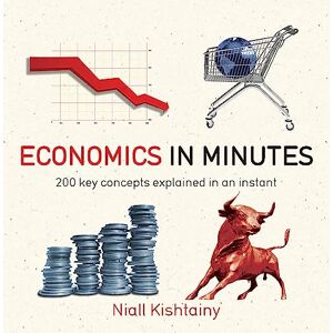 Kishtainy, Niall Economics in Minutes: 200 Key Concepts Explained in an Instant Kishtainy, Niall Economics in Minutes: 200 Key Concepts Explained in an Instant