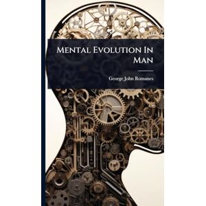 Romanes, George John Mental Evolution In Man Romanes, George John Mental Evolution In Man