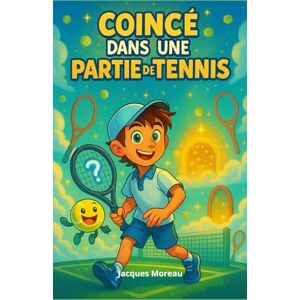 Moreau, Jacques Coincé dans une partie de tennis: Un voyage magique au cœur du tennis et de l’imagination Un excellent cadeau illustré pour enfants, adolescent filles et garçons à partir de 8 ans (Escape) Moreau, Jacques Coincé dans une partie de tennis: Un voyage magique au cœur du tennis et de l’imagination Un excellent cadeau illustré pour enfants, adolescent filles et garçons à partir de 8 ans (Escape)