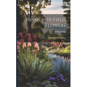 Tyas, Robert Favourite Field Flowers: Wild Flowers of England Tyas, Robert Favourite Field Flowers: Wild Flowers of England