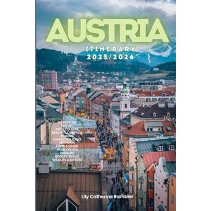 Catherine Rambler, Lily Austria Itinerary 2025/2026: The Ultimate Budget-Friendly Handbook: Insider Recommendations, Hidden Gems, and Essential Travel Updates for a Stress-Free, Unforgettable Adventure Catherine Rambler, Lily Austria Itinerary 2025/2026: The Ultimate Budget-Friendly Handbook: Insider Recommendations, Hidden Gems, and Essential Travel Updates for a Stress-Free, Unforgettable Adventure
