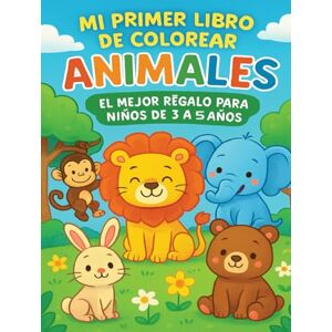 Yousuf, Saber Hassanin Mi Primer Libro de Colorear Animales: El Mejor Regalo para Niños de 3 a 5 Años Yousuf, Saber Hassanin Mi Primer Libro de Colorear Animales: El Mejor Regalo para Niños de 3 a 5 Años