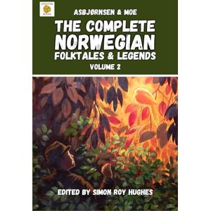 Hughes, Simon Roy The Complete Norwegian Folktales and Legends of Asbjørnsen & Moe (Original translation): Volume 2 (The Complete Norwegian Folktales and Legends of Asbjørnsen & Moe: Just the stories edition) Hughes, Simon Roy The Complete Norwegian Folktales and Legends of Asbjørnsen & Moe (Original translation): Volume 2 (The Complete Norwegian Folktales and Legends of Asbjørnsen & Moe: Just the stories edition)