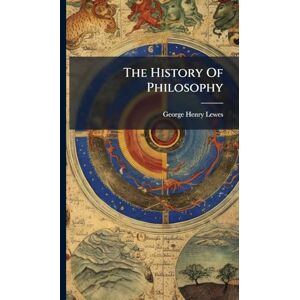 Lewes, George Henry The History Of Philosophy Lewes, George Henry The History Of Philosophy