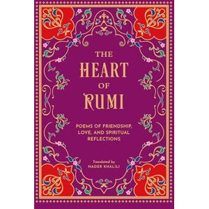 Rumi The Heart of : Poems of Friendship, Love, and Spiritual Reflection Rumi The Heart of : Poems of Friendship, Love, and Spiritual Reflection