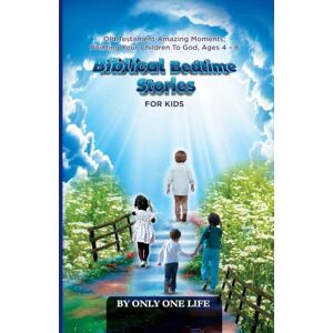 One Life, Only Biblical Bedtime Stories For Kids: Old Testament Amazing Moments; Pointing Your Children To God, Ages 4 8 One Life, Only Biblical Bedtime Stories For Kids: Old Testament Amazing Moments; Pointing Your Children To God, Ages 4 8
