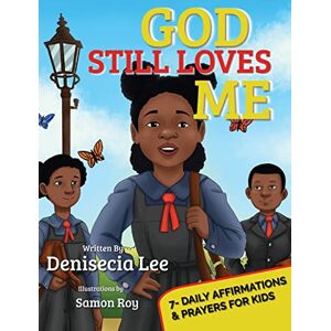 Lee God Still Loves Me: 7- Daily Affirmations & Prayers for Kids Lee God Still Loves Me: 7- Daily Affirmations & Prayers for Kids