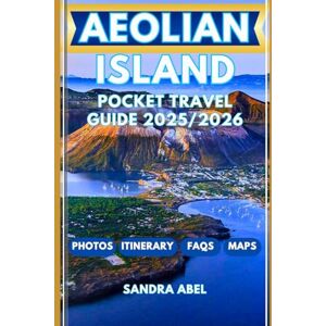 Abel, Sandra AEOLIAN ISLAND POCKET TRAVEL GUIDE 2025/2026: Discover Hidden Gems, Local Secrets & Unforgettable Experiences Across Sicily’s Volcanic Paradise Abel, Sandra AEOLIAN ISLAND POCKET TRAVEL GUIDE 2025/2026: Discover Hidden Gems, Local Secrets & Unforgettable Experiences Across Sicily’s Volcanic Paradise