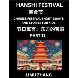 Zhang, Limu Chinese Festival Short Essays and Stories for Kids (Part 11)- Hanshi Festival, Fast Learn Mandarin Chinese Language, History and Culture with ... HSK All Levels, Beginners, Intermediate and Zhang, Limu Chinese Festival Short Essays and Stories for Kids (Part 11)- Hanshi Festival, Fast Learn Mandarin Chinese Language, History and Culture with ... HSK All Levels, Beginners, Intermediate and