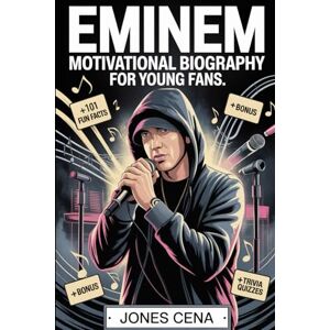 Cena, Jones Eminem Motivational Biography for Young Fans: The Uplifting Story of Marshall Bruce Mathers III — How a Determined Kid from Detroit Became the Rap ... Millions with His Words, Music, and Courage Cena, Jones Eminem Motivational Biography for Young Fans: The Uplifting Story of Marshall Bruce Mathers III — How a Determined Kid from Detroit Became the Rap ... Millions with His Words, Music, and Courage