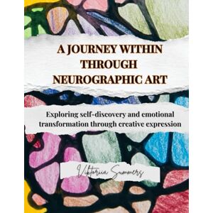 Summers, Viktoriia A journey within through neurographic art: Exploring self-discovery and emotional transformation through creative expression Summers, Viktoriia A journey within through neurographic art: Exploring self-discovery and emotional transformation through creative expression