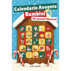 Cometa, Greta Calendario Avvento Bambini: 24 Racconti di Natale per Bambini di 5-9 Anni (Racconti di Natale per Bambini: Storie di Natale Illustrate – Avventure ... con Preziosi Insegnamenti per i Più Piccoli) Cometa, Greta Calendario Avvento Bambini: 24 Racconti di Natale per Bambini di 5-9 Anni (Racconti di Natale per Bambini: Storie di Natale Illustrate – Avventure ... con Preziosi Insegnamenti per i Più Piccoli)